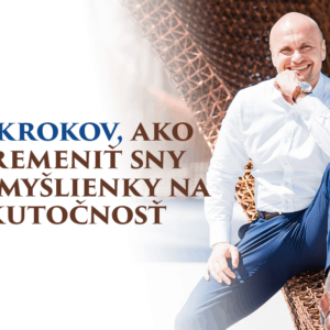 9 krokov, ako premeniť sny a myšlienky na skutočnosť