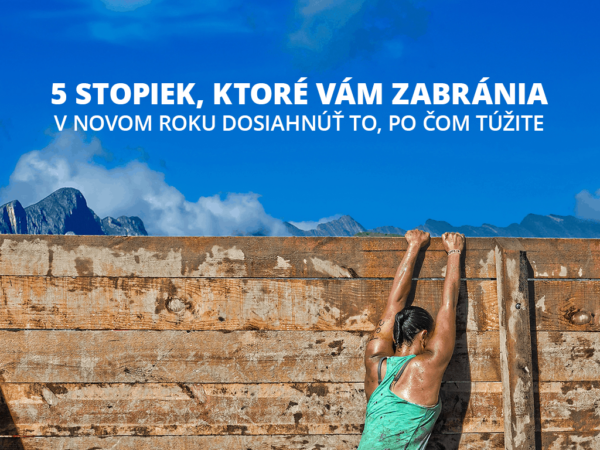 5 STOPIEK, ktoré vám zabránia v novom roku dosiahnúť to, po čom túžite