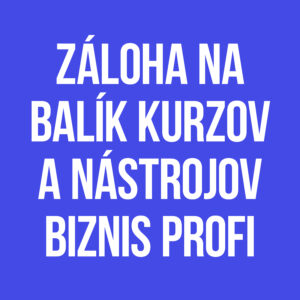 Záloha na balík kurzov a nástrojov Biznis Profi